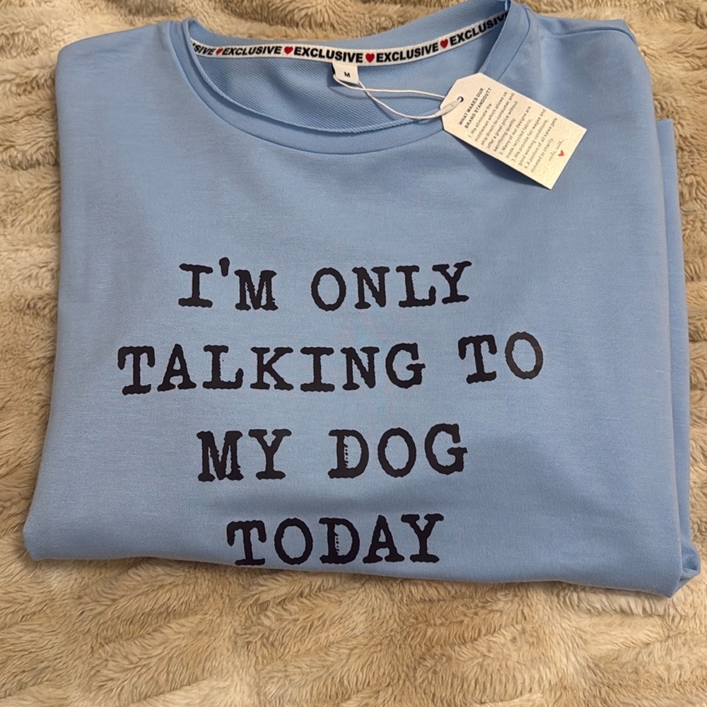 I’m Only Talking To My Dog today tee